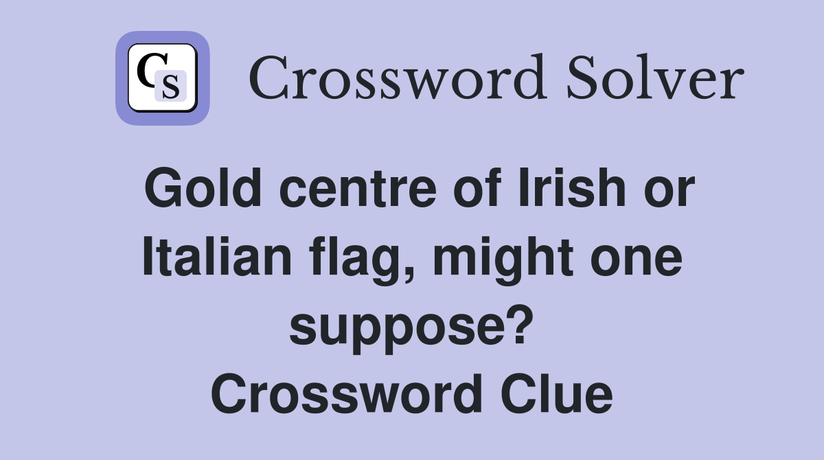 Gold centre of Irish or Italian flag, might one suppose? Crossword